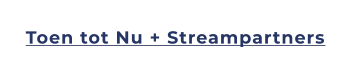 Toen tot Nu + Streampartners