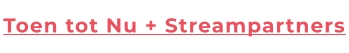 Toen tot Nu + Streampartners
